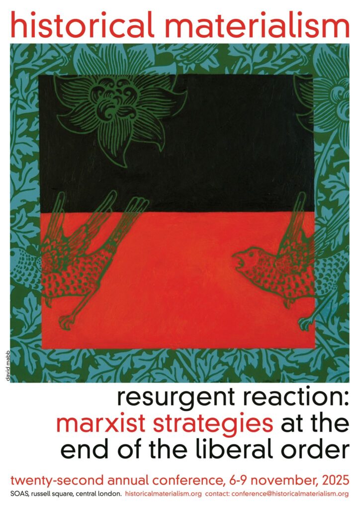 resurgent action: marxist strategies at the end of the liberal order, twenty-second annual conference, Historical Materialism, 6-9 November, 2025, SOAS, London 